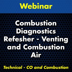 Combustion Diagnostics Refresher - Venting and Combustion Air Webinar