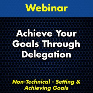 Achieve Your Goals Through Delegation Webinar