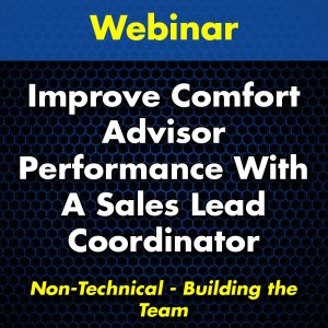 Improve Comfort Advisor Performance With a Sales Lead Coordinator Webinar