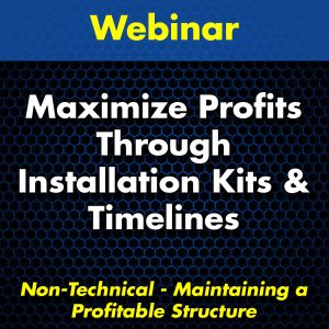 Maximize Profits through Installation Kits & Timelines