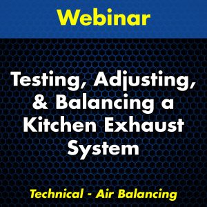 Testing, Adjusting & Balancing a Kitchen Exhaust System Webinar