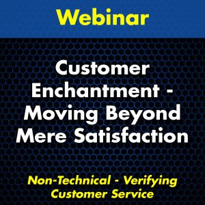 Customer Enchantment – Moving Beyond Mere Satisfaction Webinar