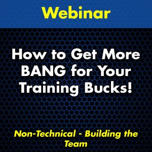 How to Get More BANG for Your Training Bucks! Webinar